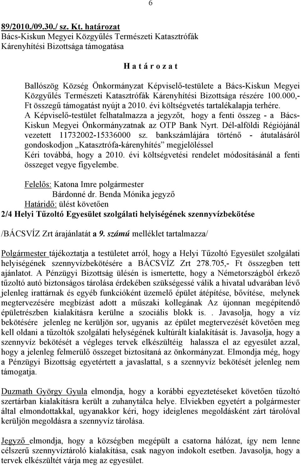 Katasztrófák Kárenyhítési Bizottsága részére 100.000,- Ft összegű támogatást nyújt a 2010. évi költségvetés tartalékalapja terhére.