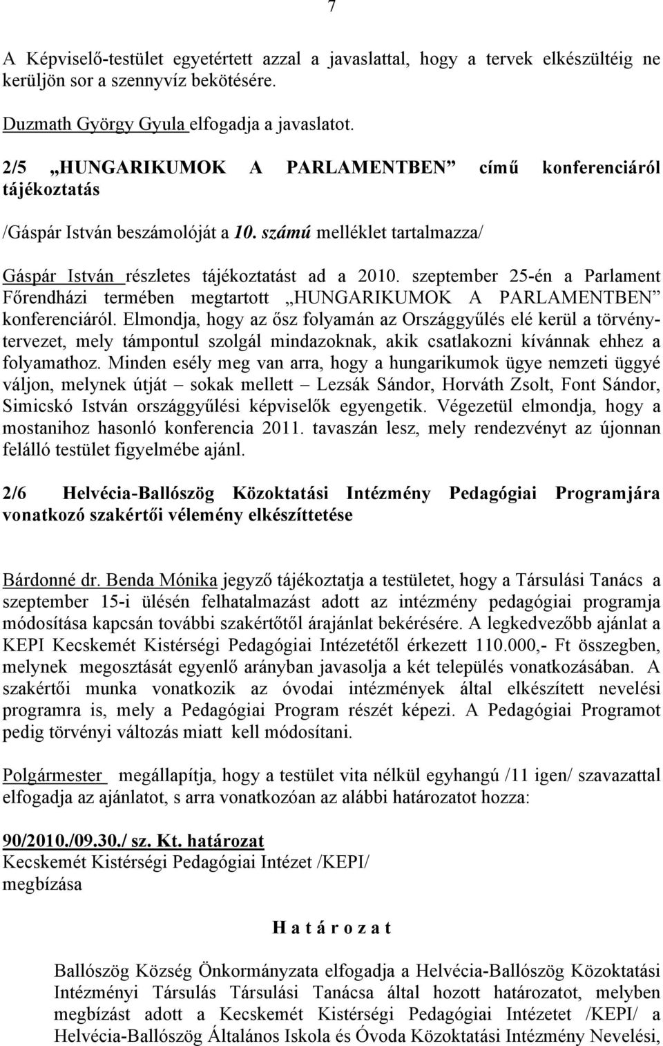 szeptember 25-én a Parlament Főrendházi termében megtartott HUNGARIKUMOK A PARLAMENTBEN konferenciáról.