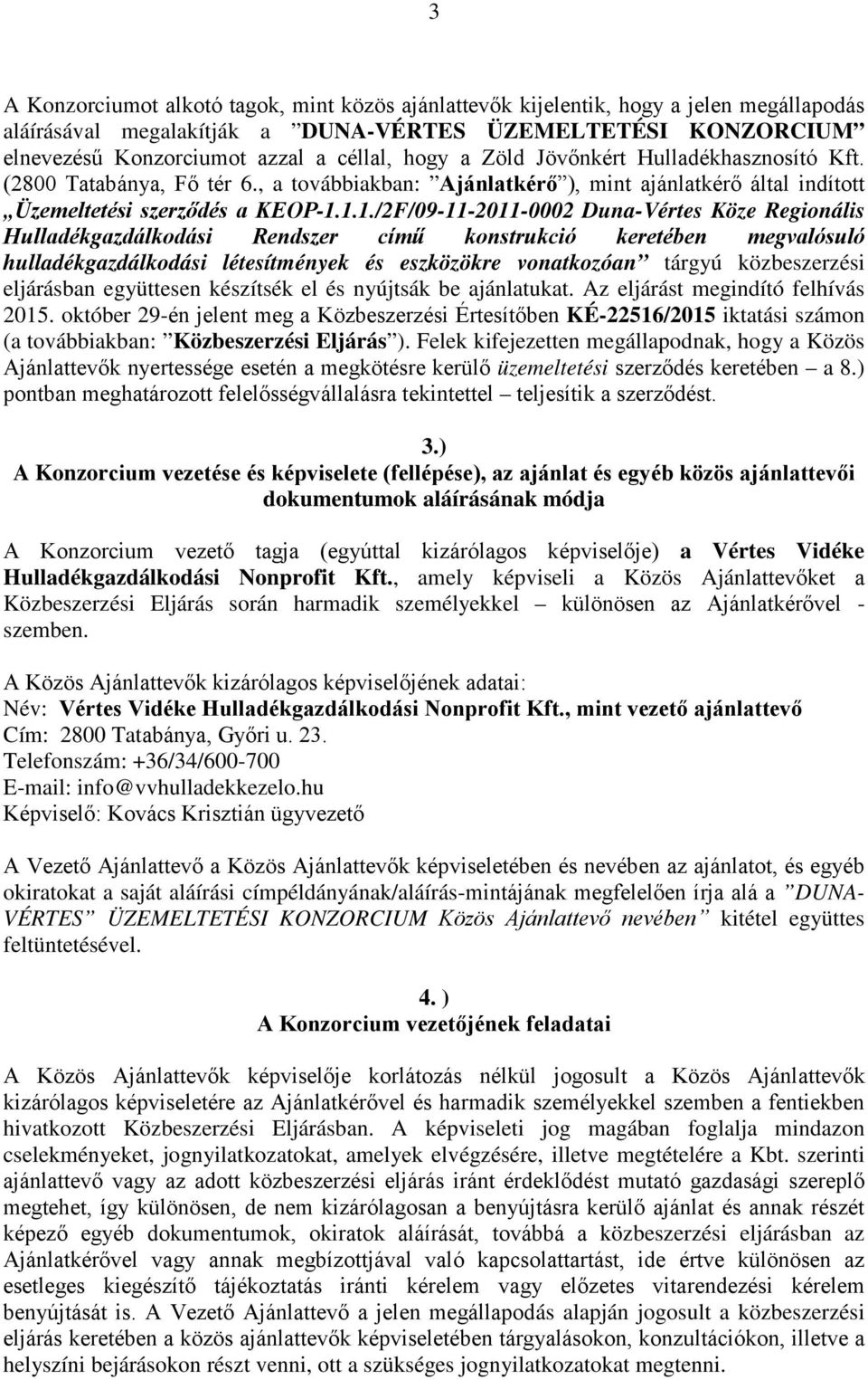 1.1./2F/09-11-2011-0002 Duna-Vértes Köze Regionális Hulladékgazdálkodási Rendszer című konstrukció keretében megvalósuló hulladékgazdálkodási létesítmények és eszközökre vonatkozóan tárgyú