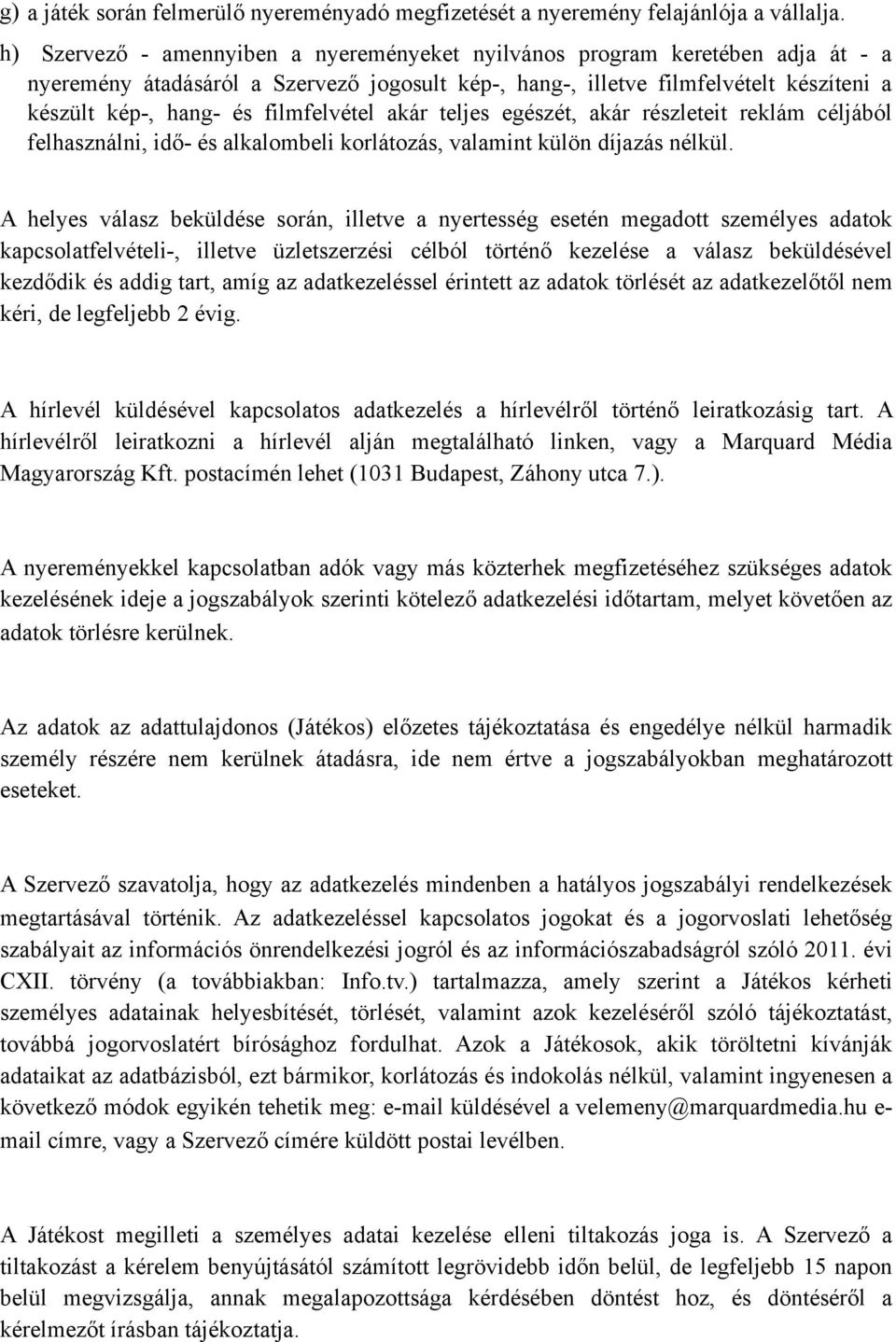 filmfelvétel akár teljes egészét, akár részleteit reklám céljából felhasználni, idő- és alkalombeli korlátozás, valamint külön díjazás nélkül.