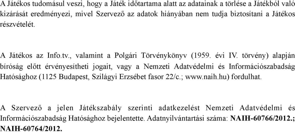 törvény) alapján bíróság előtt érvényesítheti jogait, vagy a Nemzeti Adatvédelmi és Információszabadság Hatósághoz (1125 Budapest, Szilágyi Erzsébet fasor 22/c.