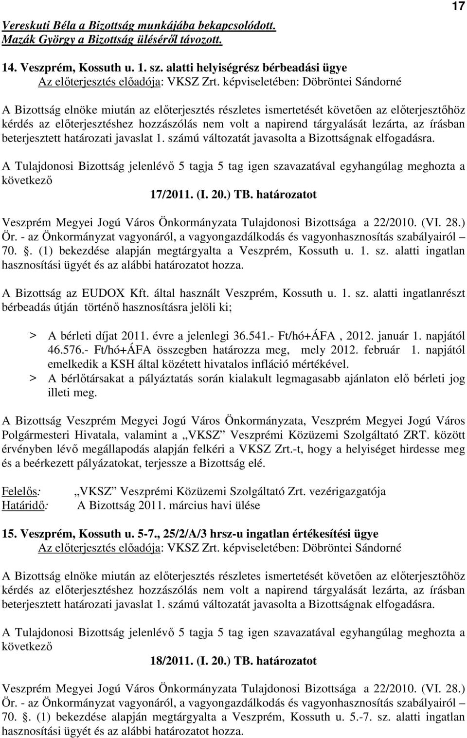 képviseletében: Döbröntei Sándorné A Bizottság elnöke miután az elıterjesztés részletes ismertetését követıen az elıterjesztıhöz kérdés az elıterjesztéshez hozzászólás nem volt a napirend tárgyalását
