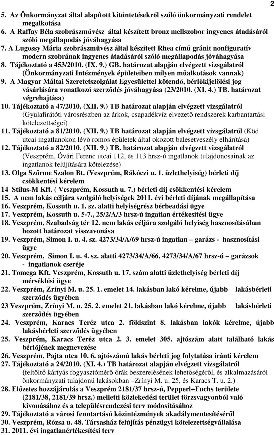 A Lugossy Mária szobrászmővész által készített Rhea címő gránit nonfiguratív modern szobrának ingyenes átadásáról szóló megállapodás jóváhagyása 8. Tájékoztató a 453/2010. (IX. 9.) GB.
