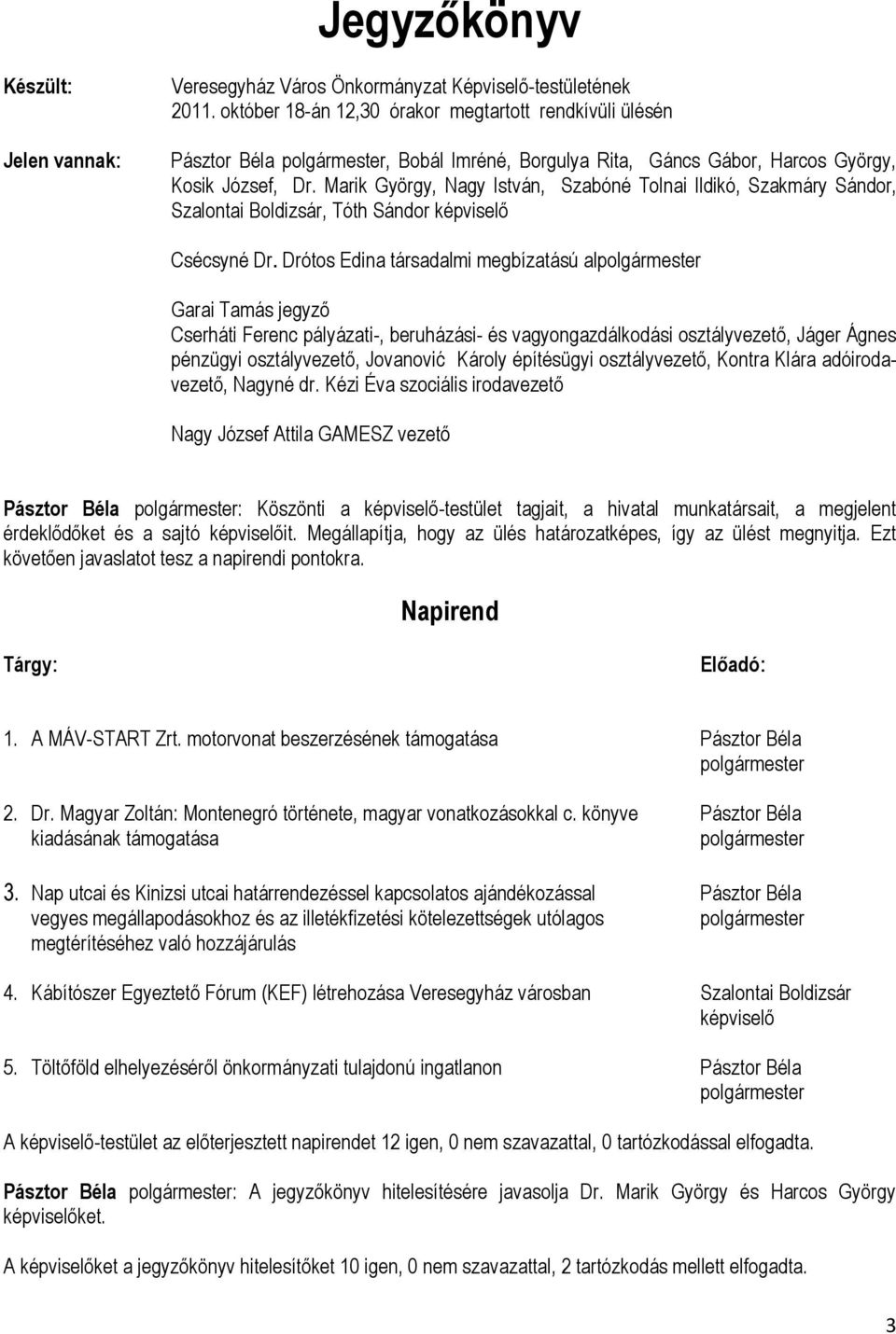 Marik György, Nagy István, Szabóné Tolnai Ildikó, Szakmáry Sándor, Szalontai Boldizsár, Tóth Sándor képviselő Csécsyné Dr.