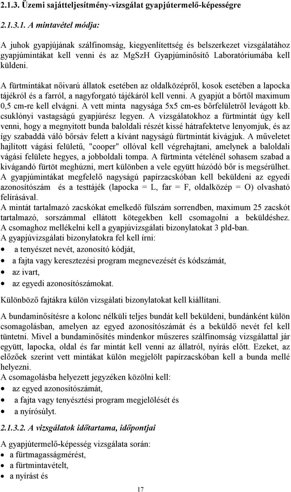 A vett minta nagysága 5x5 cm-es bőrfelületről levágott kb. csuklónyi vastagságú gyapjúrész legyen.