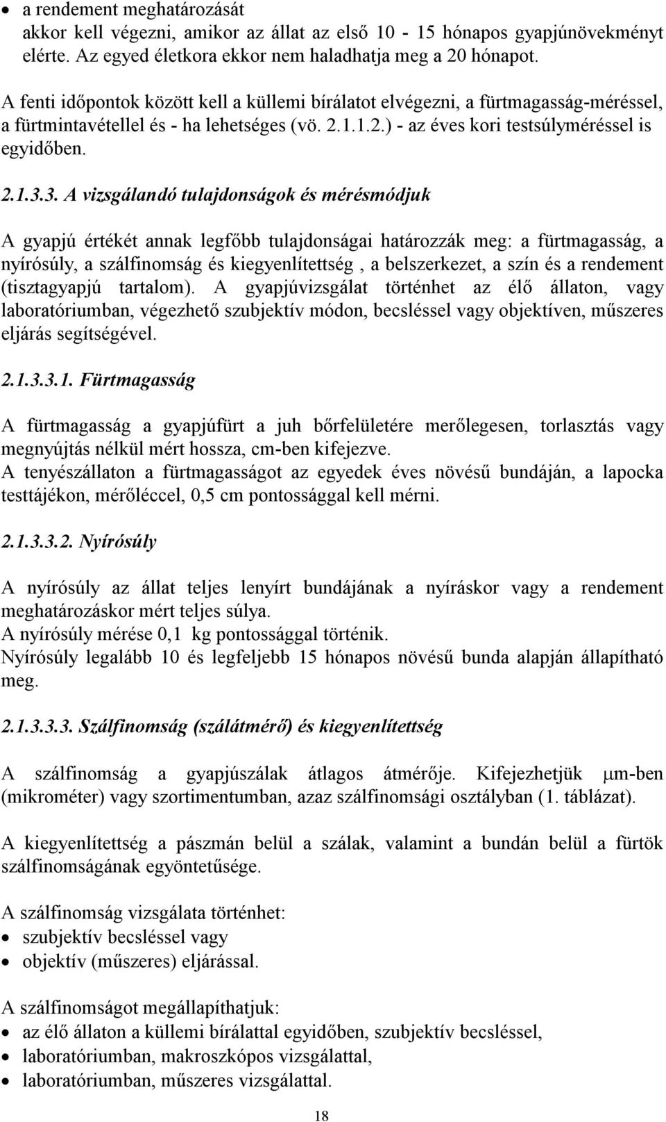 3. A vizsgálandó tulajdonságok és mérésmódjuk A gyapjú értékét annak legfőbb tulajdonságai határozzák meg: a fürtmagasság, a nyírósúly, a szálfinomság és kiegyenlítettség, a belszerkezet, a szín és a