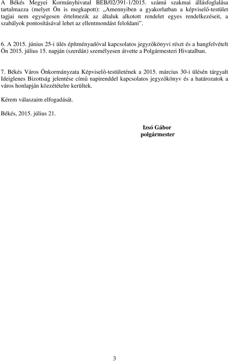 rendelkezéseit, a szabályok pontosításával lehet az ellentmondást feloldani. 6. A 2015. június 25-i ülés építményadóval kapcsolatos jegyzőkönyvi részt és a hangfelvételt Ön 2015. július 15.