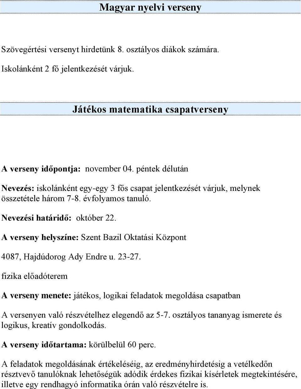 A verseny helyszíne: Szent Bazil Oktatási Központ 4087, Hajdúdorog Ady Endre u. 23-27.