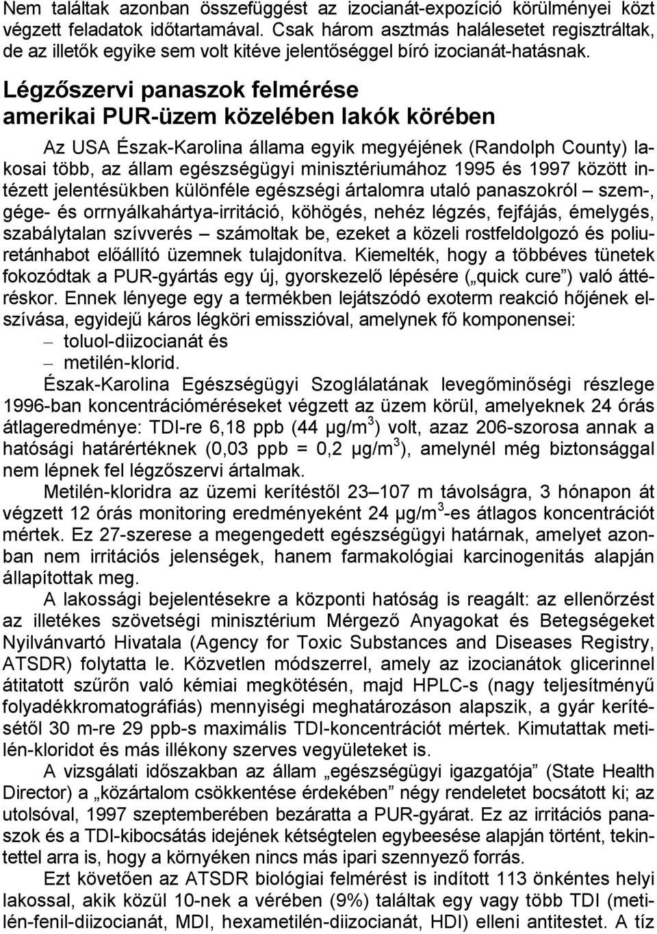 Légzőszervi panaszok felmérése amerikai PUR-üzem közelében lakók körében Az USA Észak-Karolina állama egyik megyéjének (Randolph County) lakosai több, az állam egészségügyi minisztériumához 1995 és