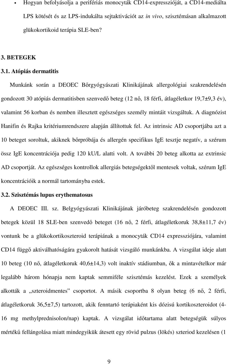 Atópiás dermatitis Munkánk során a DEOEC Bırgyógyászati Klinikájának allergológiai szakrendelésén gondozott 30 atópiás dermatitisben szenvedı beteg (12 nı, 18 férfi, átlagéletkor 19,7±9,3 év),