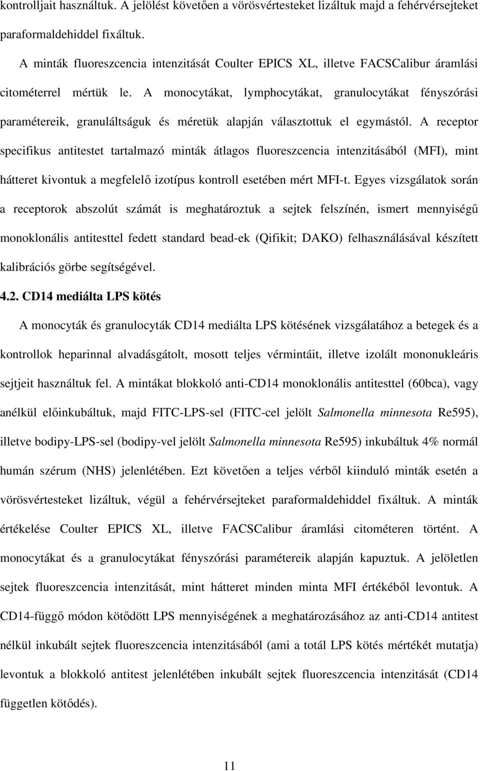 A monocytákat, lymphocytákat, granulocytákat fényszórási paramétereik, granuláltságuk és méretük alapján választottuk el egymástól.