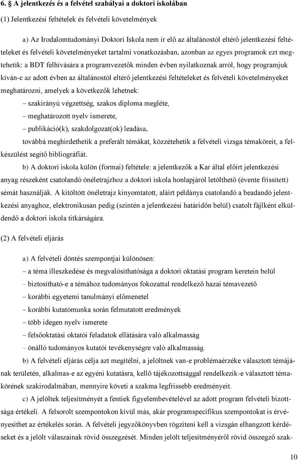 programjuk kíván-e az adott évben az általánostól eltérő jelentkezési feltételeket és felvételi követelményeket meghatározni, amelyek a következők lehetnek: szakirányú végzettség, szakos diploma