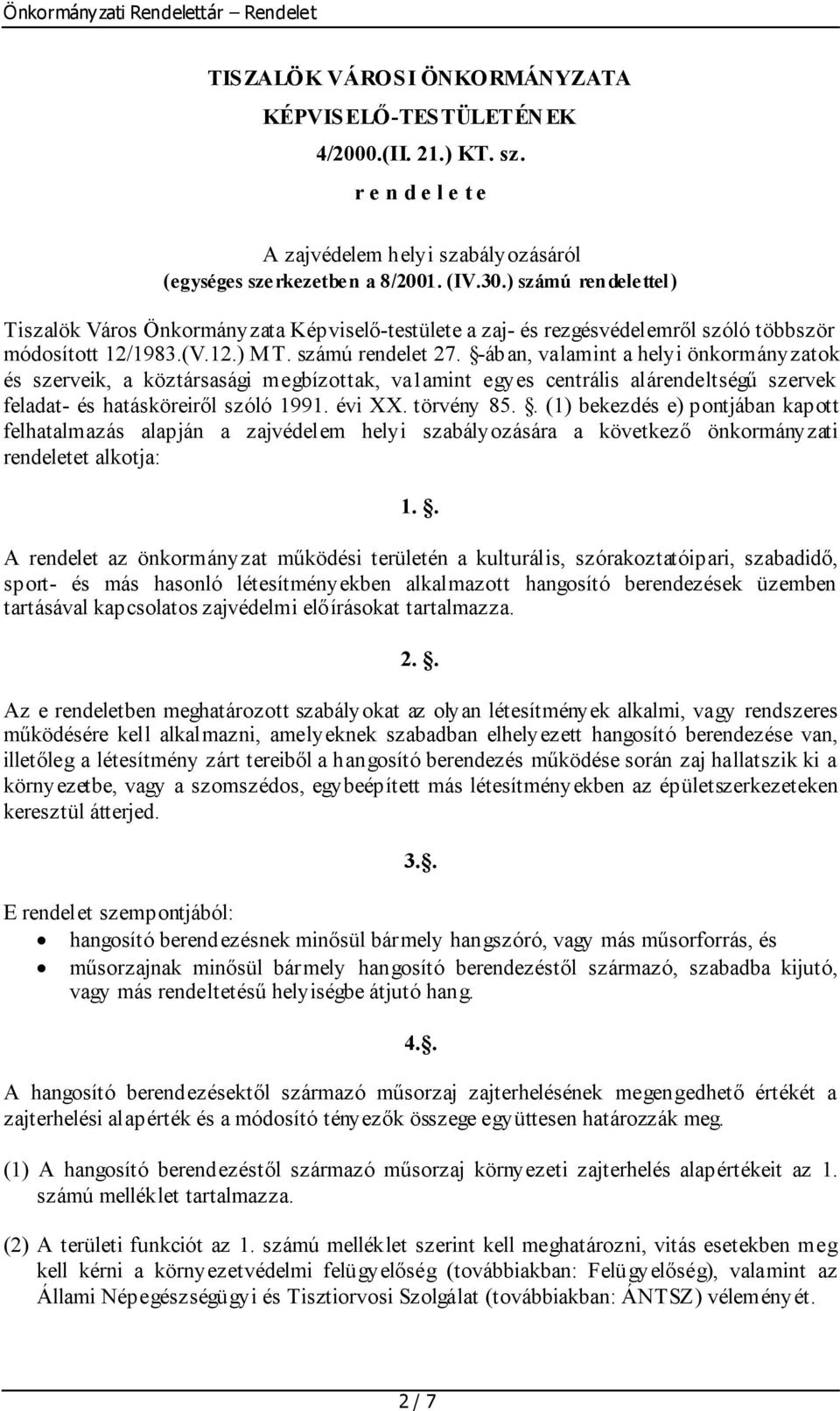 -ában, valamint a helyi önkormányzatok és szerveik, a köztársasági megbízottak, va1amint egyes centrális alárendeltségű szervek feladat- és hatásköreiről szóló 1991. évi XX. törvény 85.