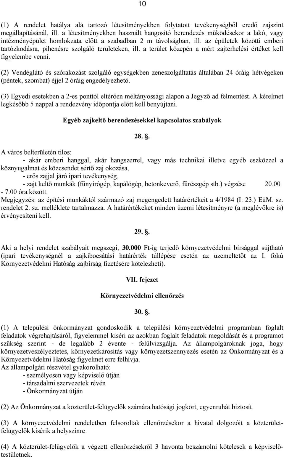 az épületek közötti emberi tartózkodásra, pihenésre szolgáló területeken, ill. a terület közepén a mért zajterhelési értéket kell figyelembe venni.