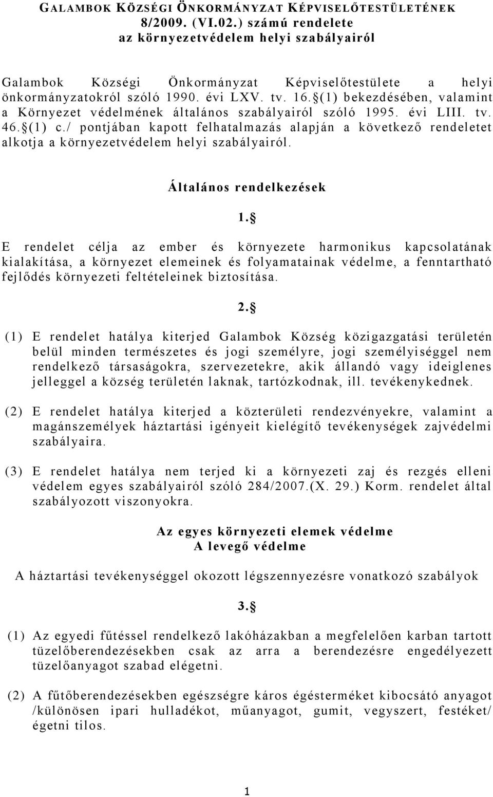 / pontjában kapott felhatalmazás alapján a következő rendeletet alkotja a környezetvédelem helyi szabályairól. Általános rendelkezések 1.