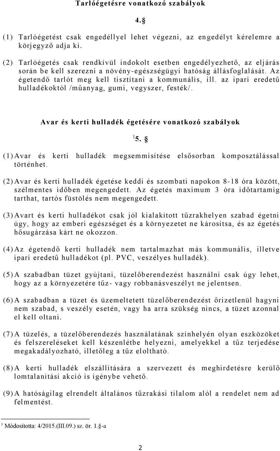 Az égetendő tarlót meg kell tisztítani a kommunális, ill. az ipari eredetű hulladékoktól /műanyag, gumi, vegyszer, festék/. Avar és kerti hulladék égetésére vonatkozó szabályok 1 5.