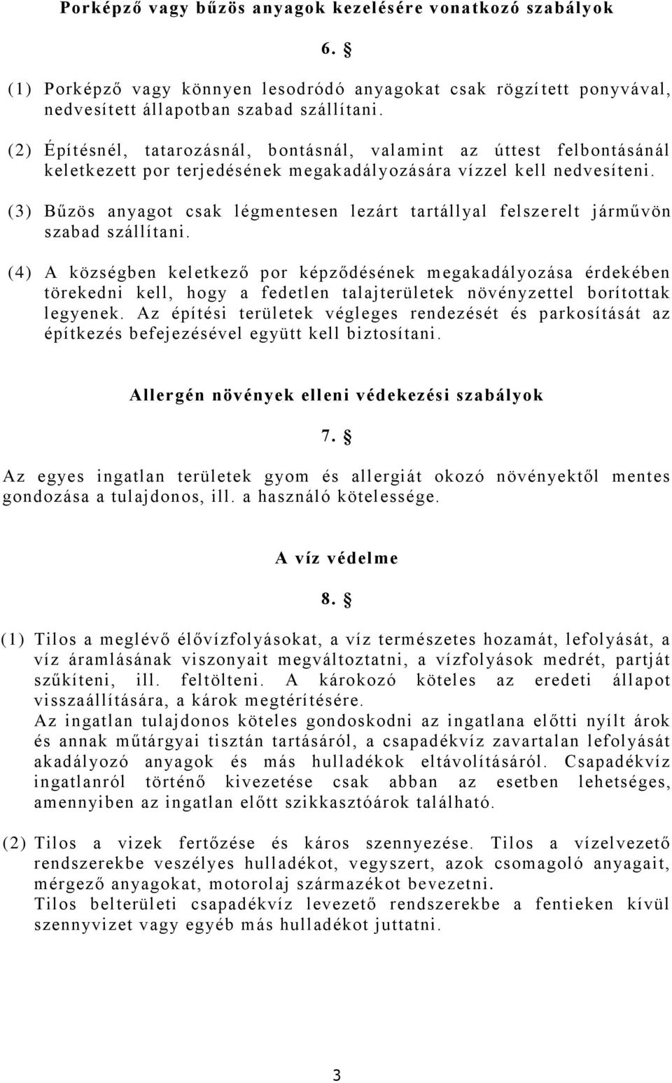 (3) Bűzös anyagot csak légmentesen lezárt tartállyal felsze relt járművön szabad szállítani.