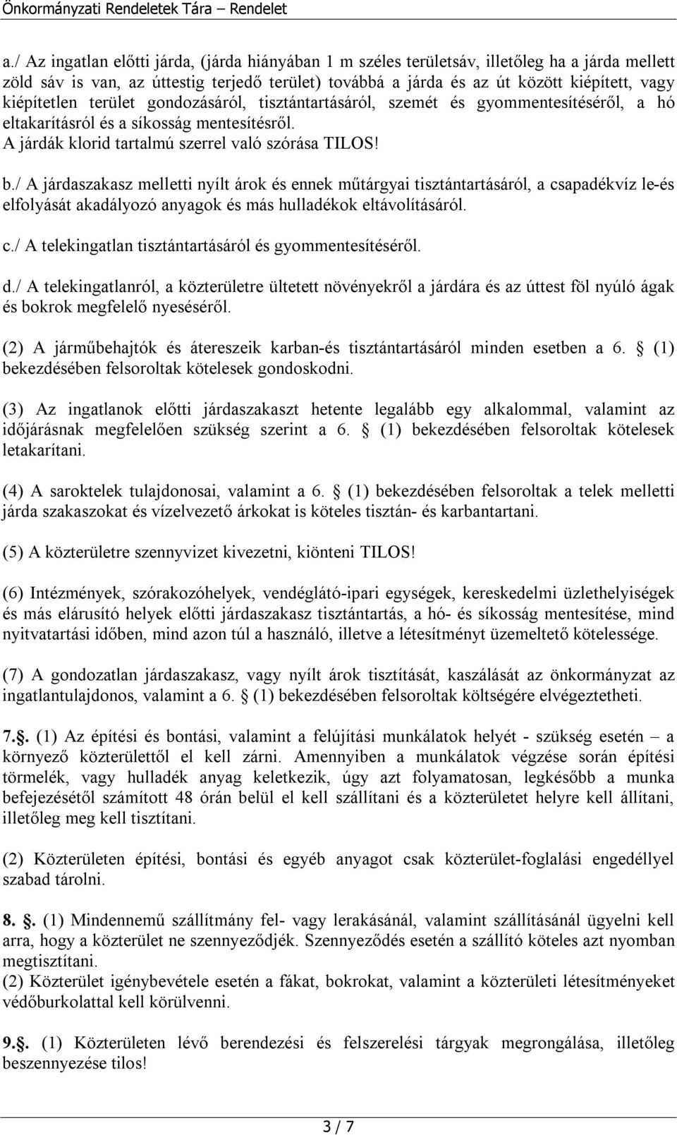 / A járdaszakasz melletti nyílt árok és ennek műtárgyai tisztántartásáról, a csapadékvíz le-és elfolyását akadályozó anyagok és más hulladékok eltávolításáról. c./ A telekingatlan tisztántartásáról és gyommentesítéséről.