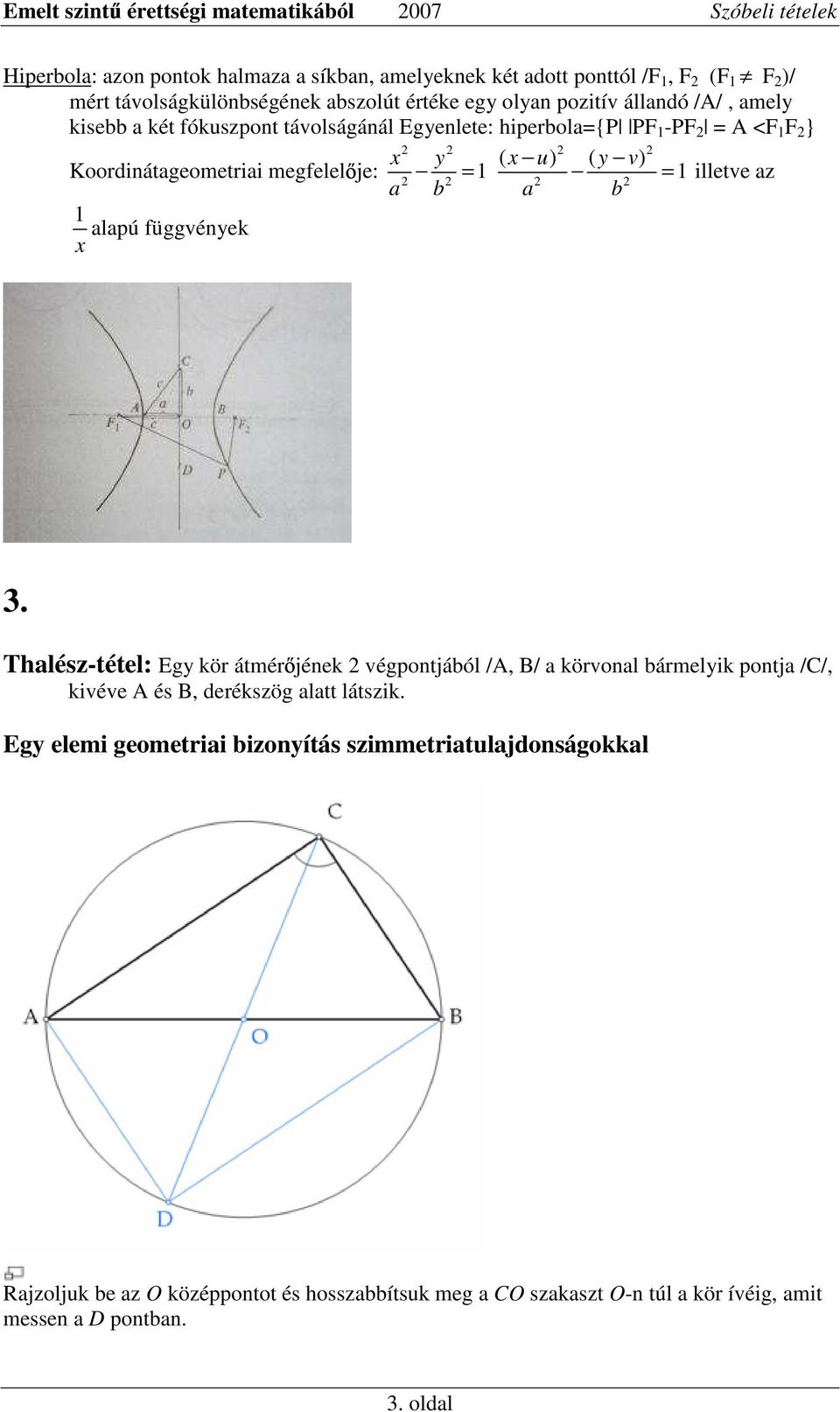 alapú függvények x a b 1 a b 3. Thalész-tétel: Egy kör átmér jének 2 végpontjából /A, B/ a körvonal bármelyik pontja /C/, kivéve A és B, derékszög alatt látszik.