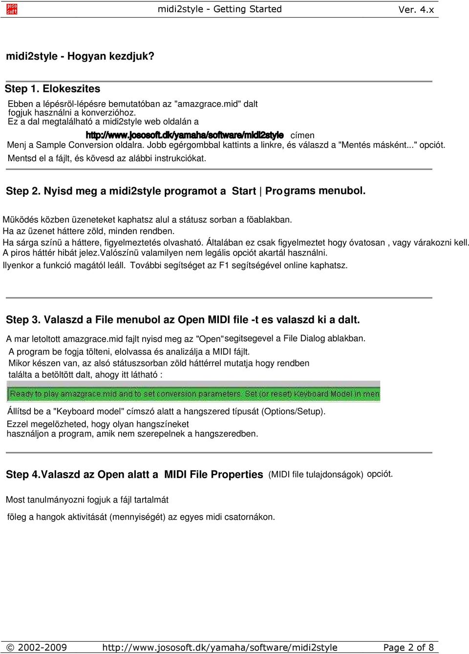 Jobb egérgombbal kattints a linkre, és válaszd a "Mentés másként..." opciót. Mentsd el a fájlt, és kövesd az alábbi instrukciókat. Step 2. Nyisd meg a midi2style programot a Start Programs menubol.