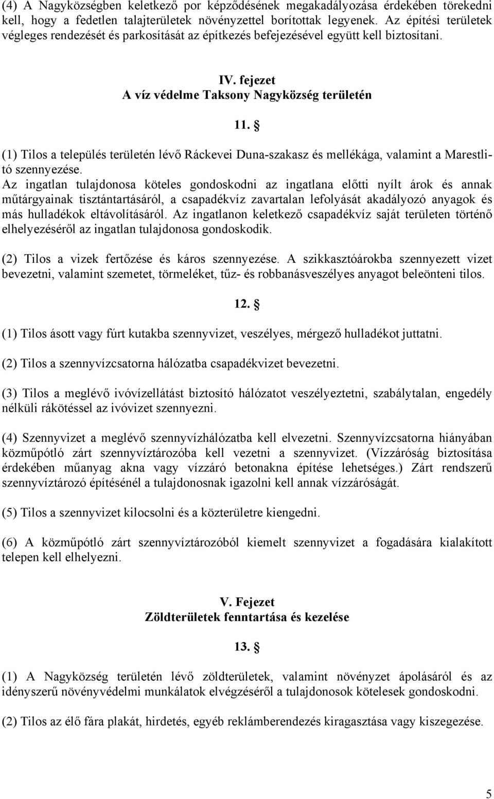 (1) Tilos a település területén lévő Ráckevei Duna-szakasz és mellékága, valamint a Marestlitó szennyezése.