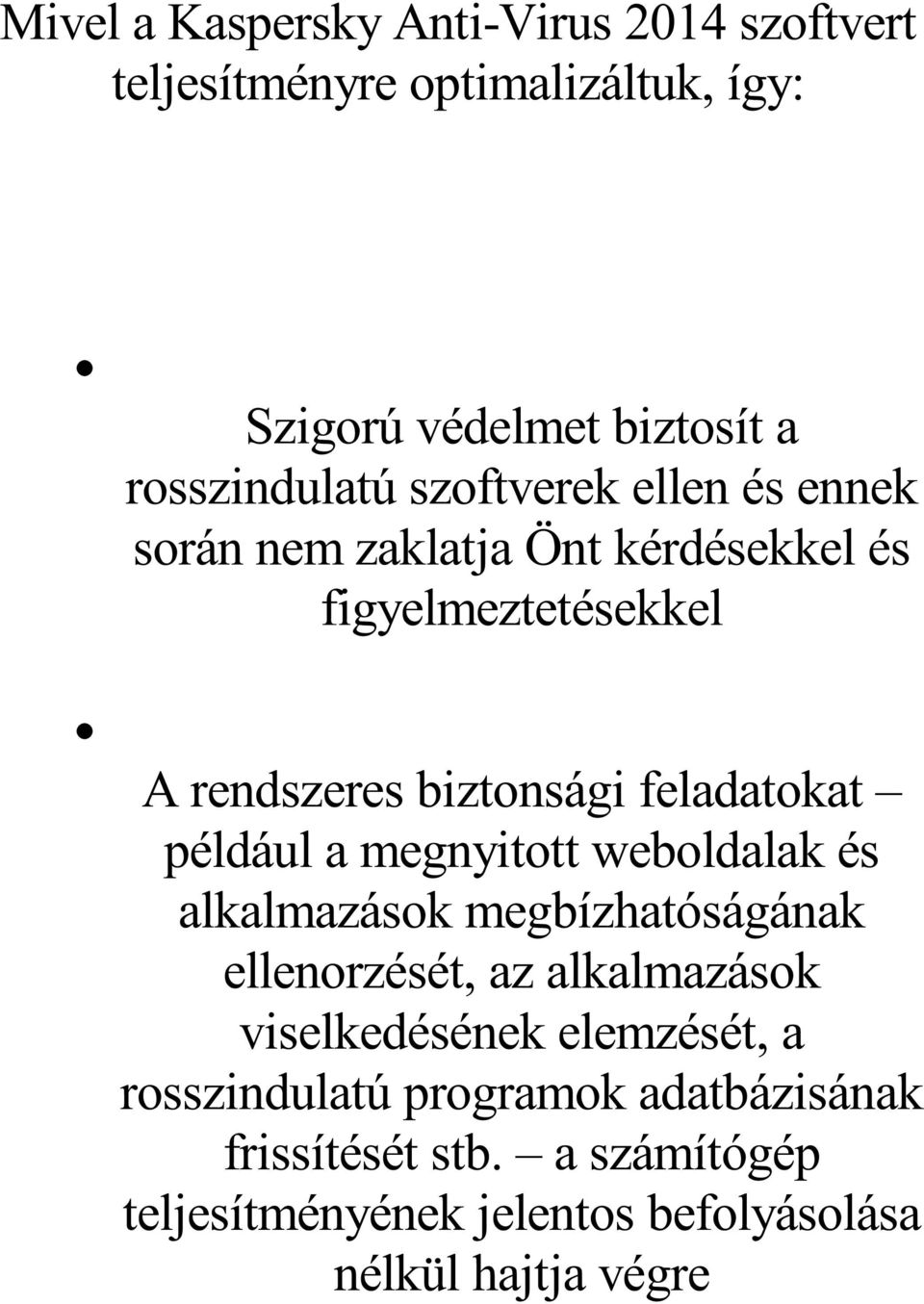 például a megnyitott weboldalak és alkalmazások megbízhatóságának ellenorzését, az alkalmazások viselkedésének elemzését, a