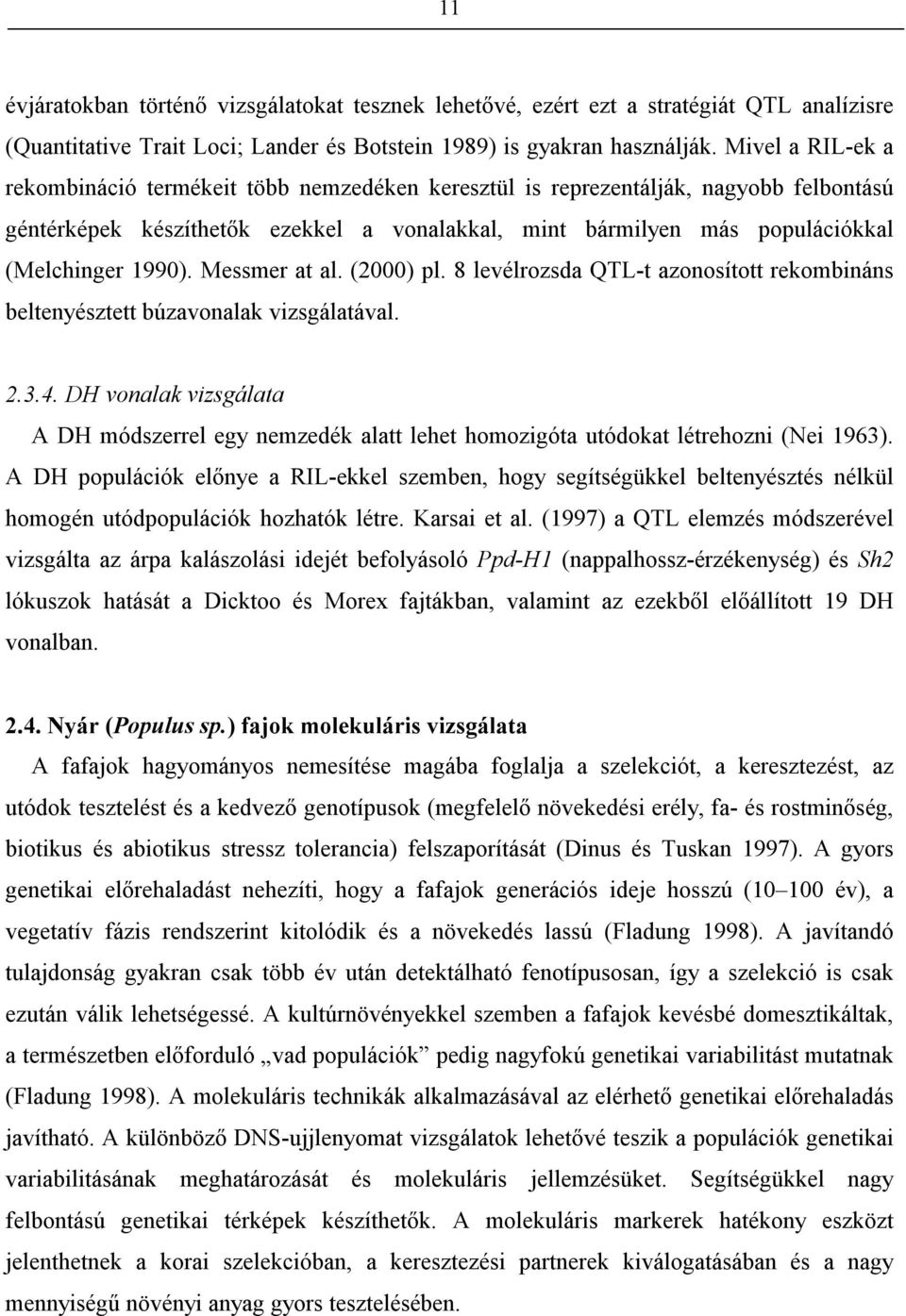 1990). Messmer at al. (2000) pl. 8 levélrozsda QTL-t azonosított rekombináns beltenyésztett búzavonalak vizsgálatával. 2.3.4.