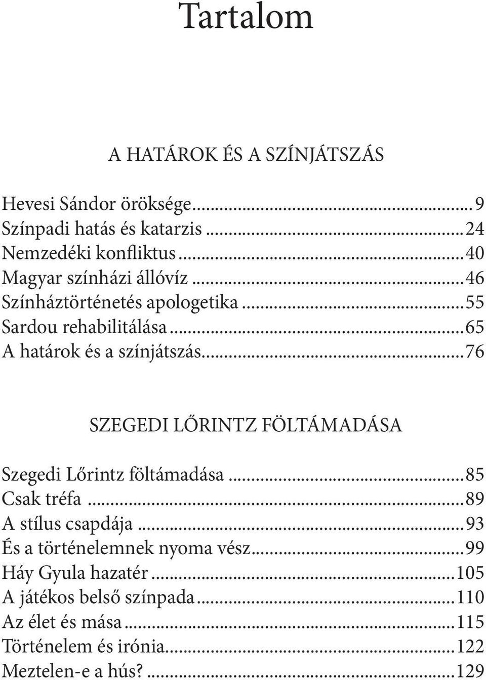 ..76 SZEGEDI LŐRINTZ FÖLTÁMADÁSA Szegedi Lőrintz föltámadása...85 Csak tréfa...89 A stílus csapdája.