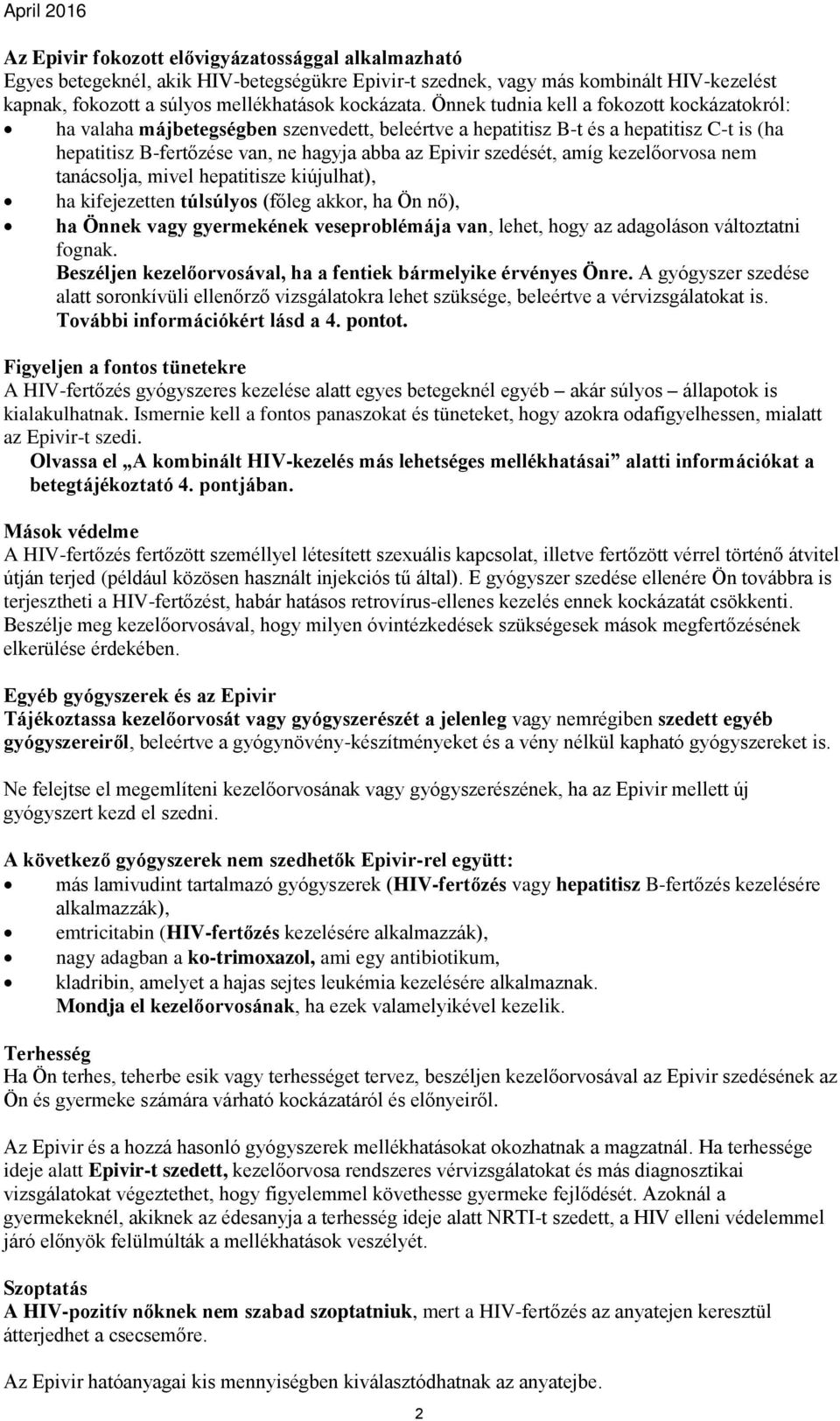 amíg kezelőorvosa nem tanácsolja, mivel hepatitisze kiújulhat), ha kifejezetten túlsúlyos (főleg akkor, ha Ön nő), ha Önnek vagy gyermekének veseproblémája van, lehet, hogy az adagoláson változtatni