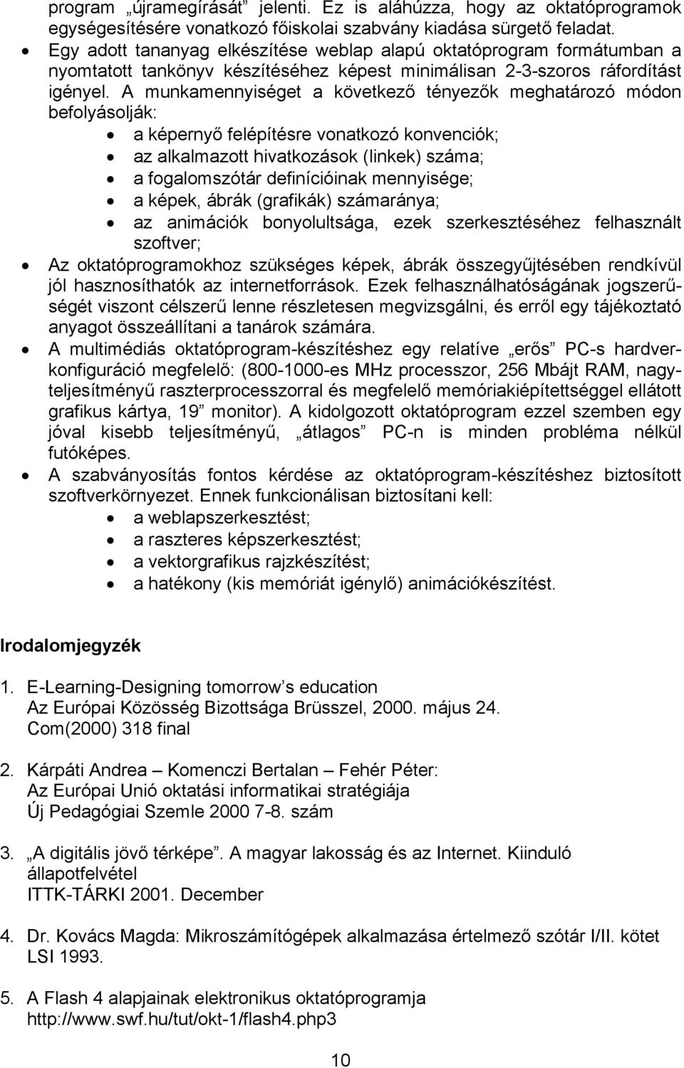 A munkamennyiséget a következő tényezők meghatározó módon befolyásolják: a képernyő felépítésre vonatkozó konvenciók; az alkalmazott hivatkozások (linkek) száma; a fogalomszótár definícióinak