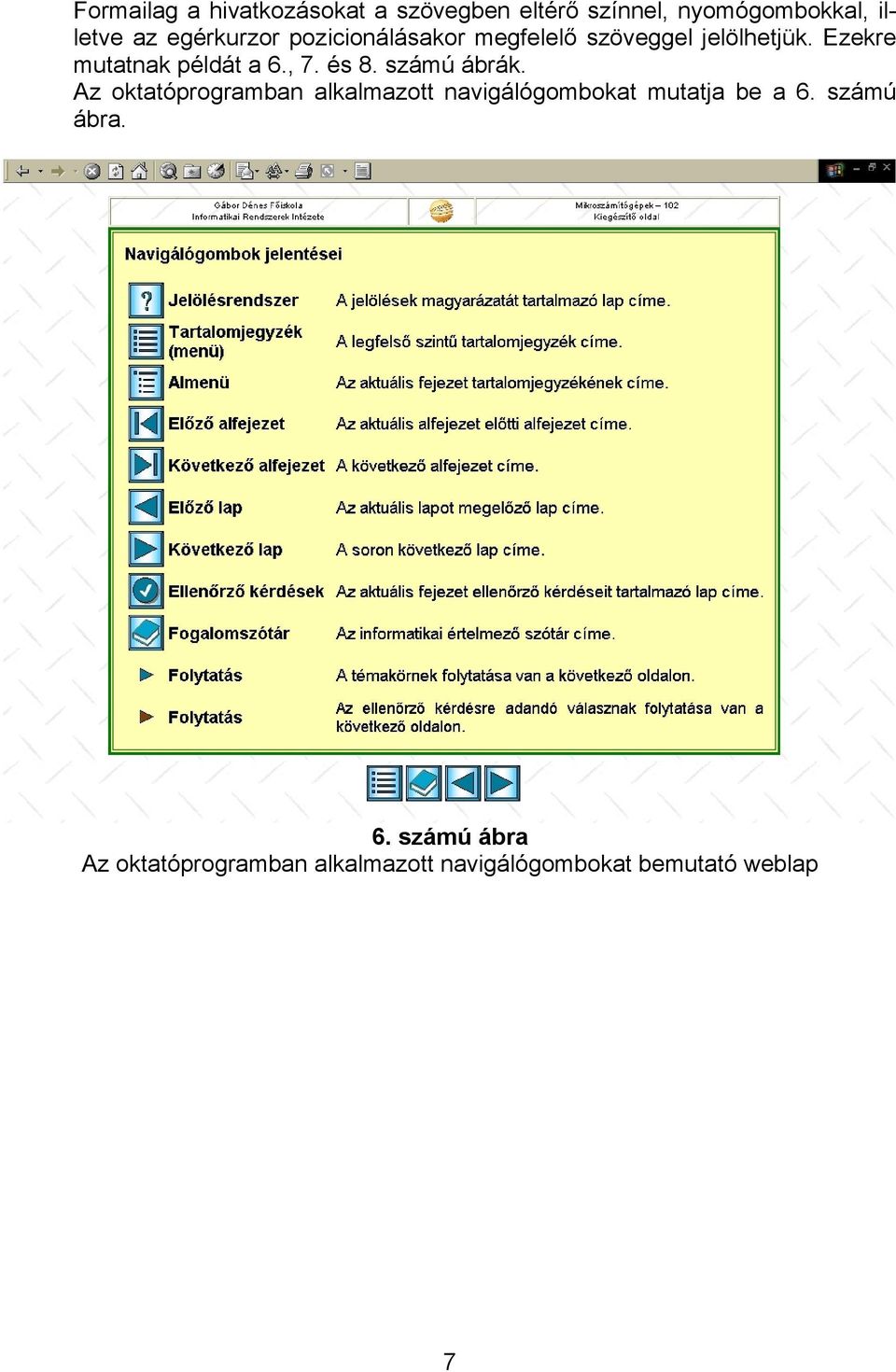 , 7. és 8. számú ábrák. Az oktatóprogramban alkalmazott navigálógombokat mutatja be a 6.