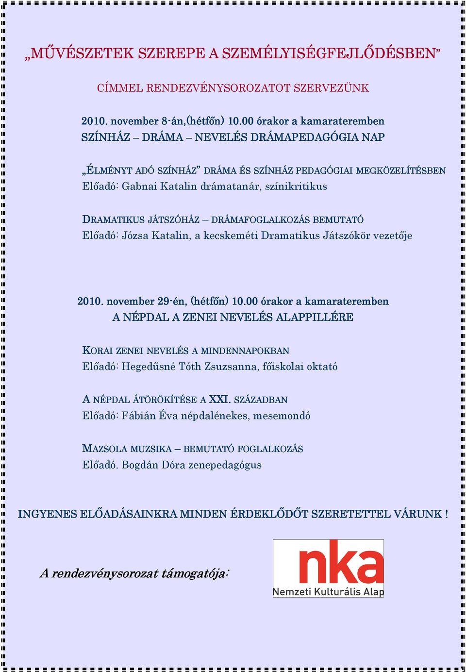 JÁTSZÓHÁZ DRÁMAFOGLALKOZÁS BEMUTATÓ Elıadó: Józsa Katalin, a kecskeméti Dramatikus Játszókör vezetıje 2010. november 29-én, (hétfın) 10.