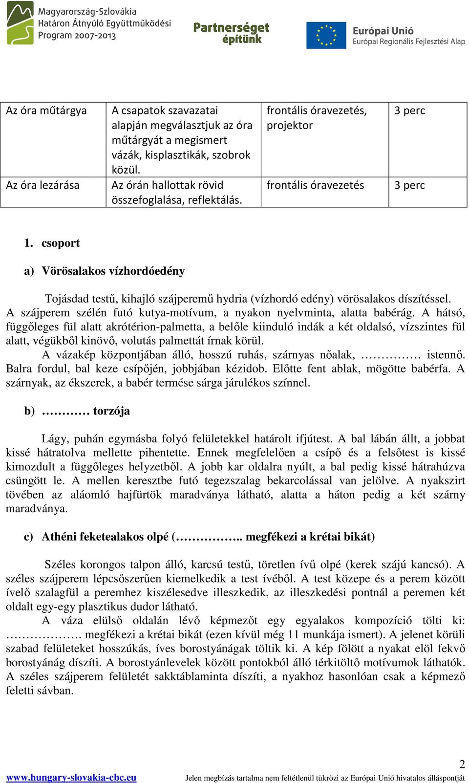 A szájperem szélén futó kutya-motívum, a nyakon nyelvminta, alatta babérág.