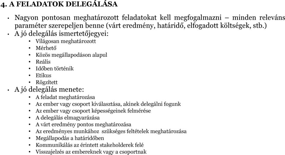 ) A jó delegálás ismertetőjegyei: Világosan meghatározott Mérhető Közös megállapodáson alapul Reális Időben történik Etikus Rögzített A jó delegálás menete: A feladat