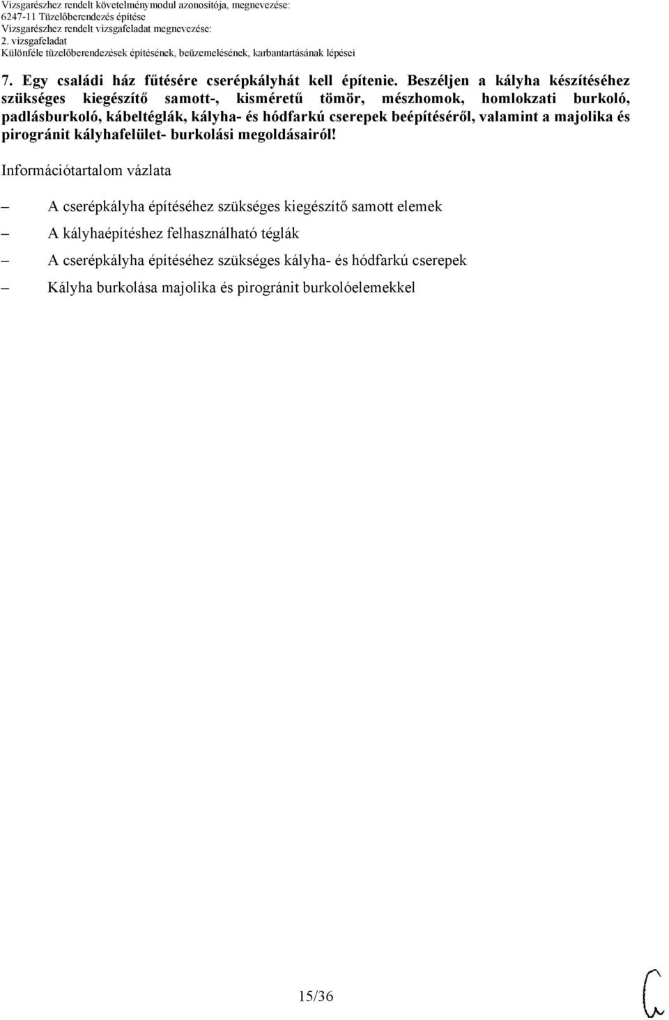 kályha- és hódfarkú cserepek beépítéséről, valamint a majolika és pirogránit kályhafelület- burkolási megoldásairól!