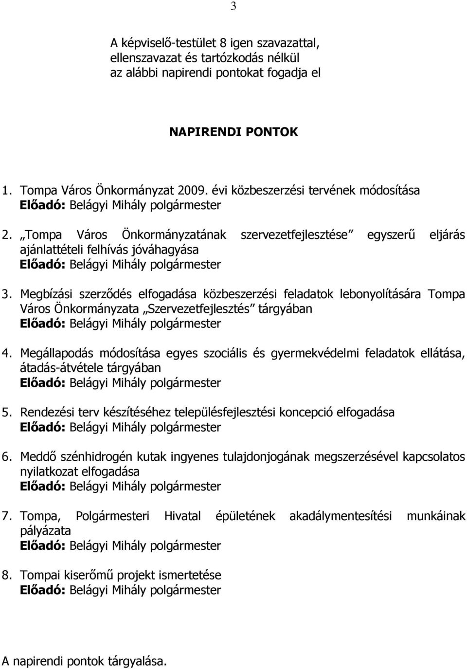 Megbízási szerzıdés elfogadása közbeszerzési feladatok lebonyolítására Tompa Város Önkormányzata Szervezetfejlesztés tárgyában 4.