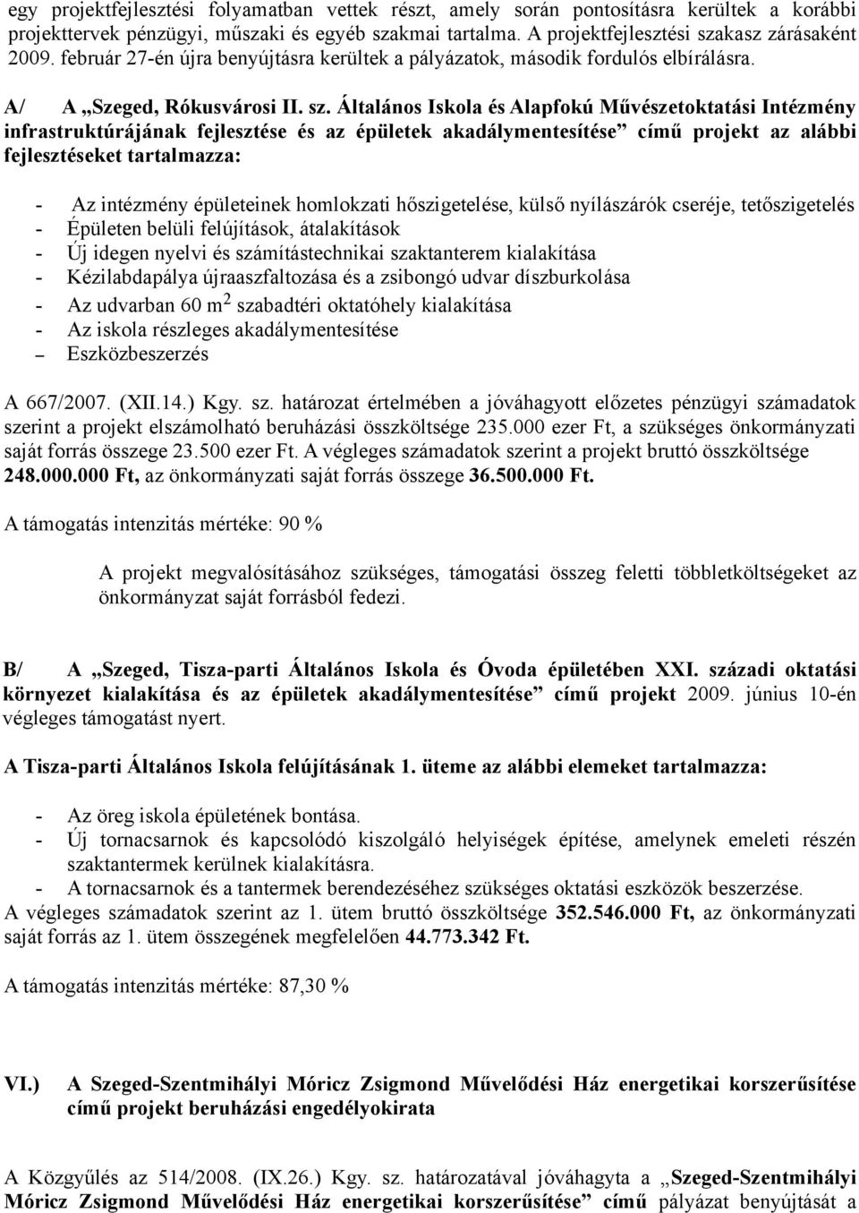 Általános Iskola és Alapfokú Művészetoktatási Intézmény infrastruktúrájának fejlesztése és az épületek akadálymentesítése című projekt az alábbi fejlesztéseket tartalmazza: - Az intézmény épületeinek