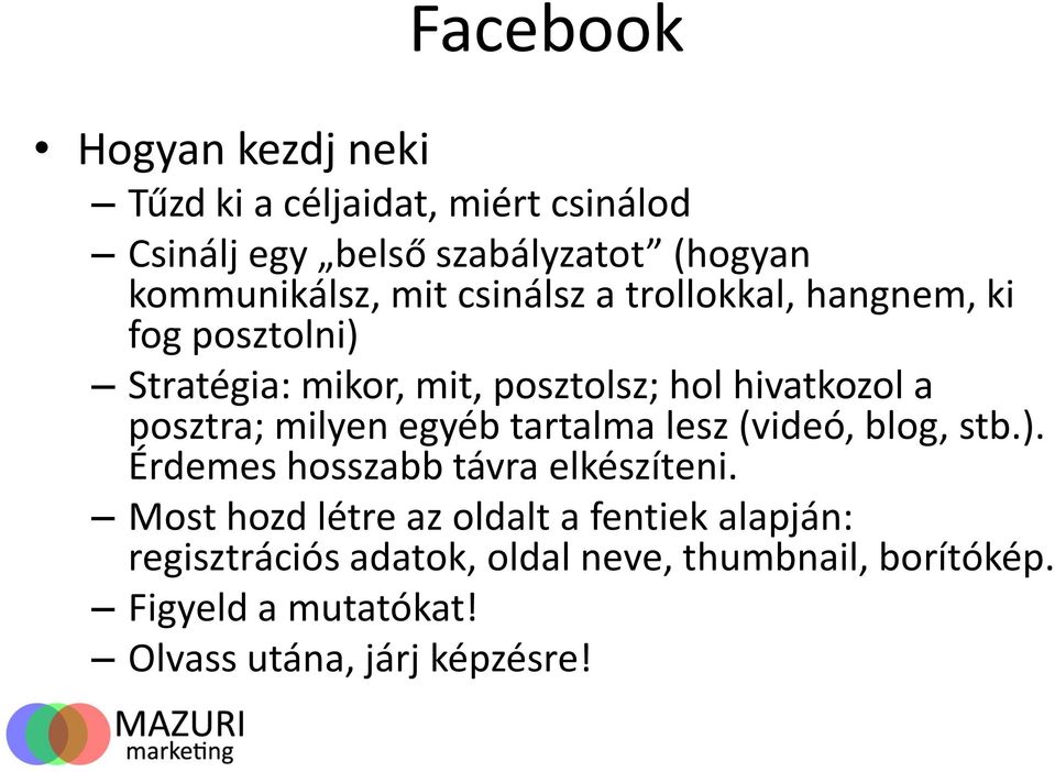 milyen egyéb tartalma lesz (videó, blog, stb.). Érdemes hosszabb távra elkészíteni.