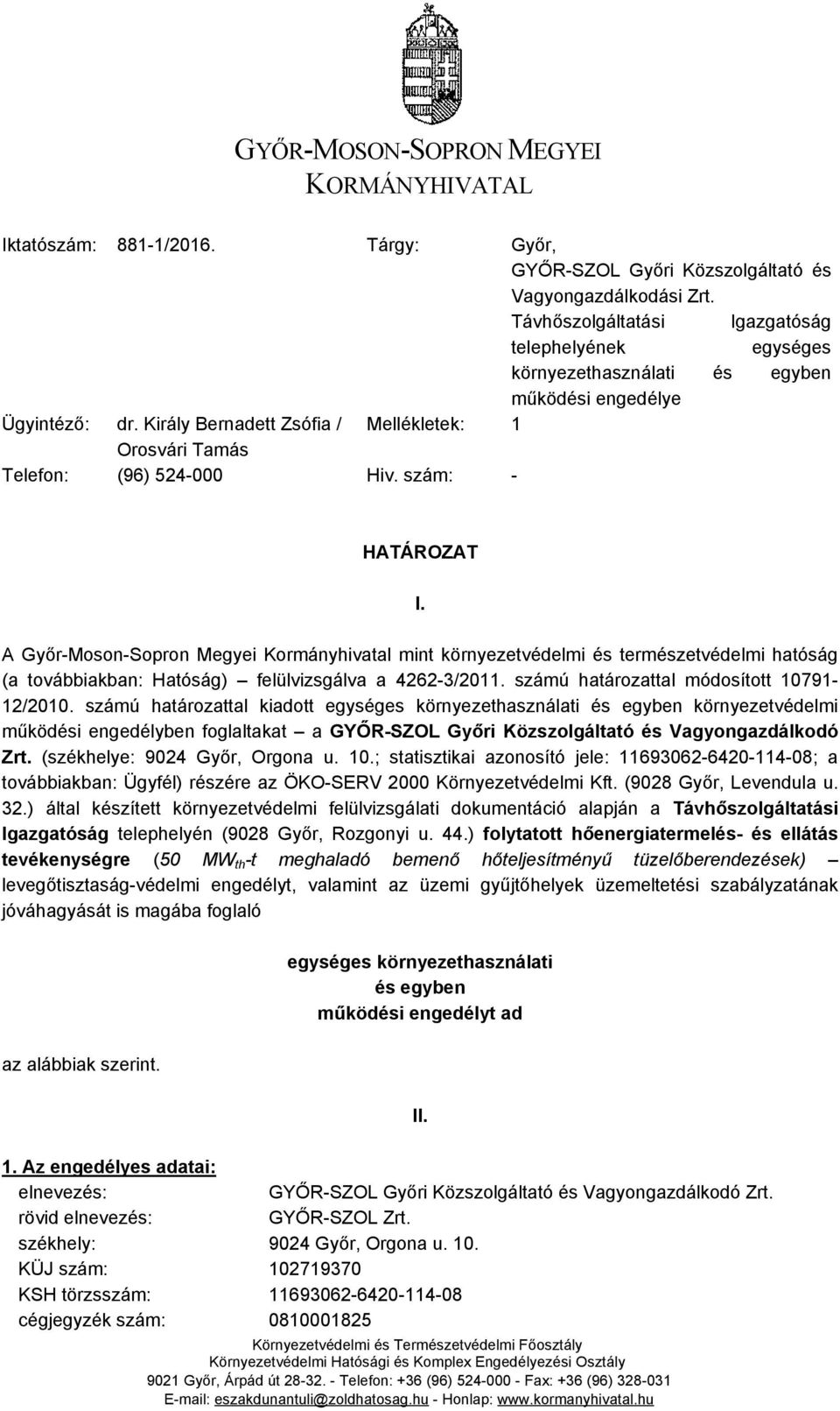 szám: - HATÁROZAT I. A Győr-Moson-Sopron Megyei Kormányhivatal mint környezetvédelmi és természetvédelmi hatóság (a továbbiakban: Hatóság) felülvizsgálva a 4262-3/2011.