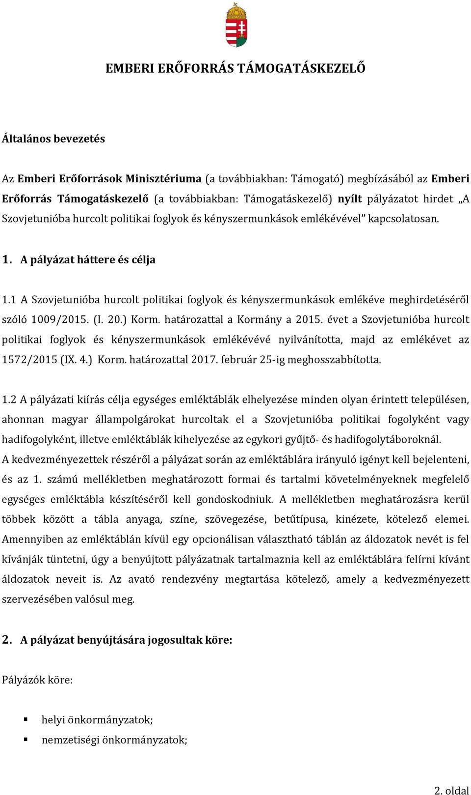 1 A Szovjetunióba hurcolt politikai foglyok és kényszermunkások emlékéve meghirdetéséről szóló 1009/2015. (I. 20.) Korm. határozattal a Kormány a 2015.