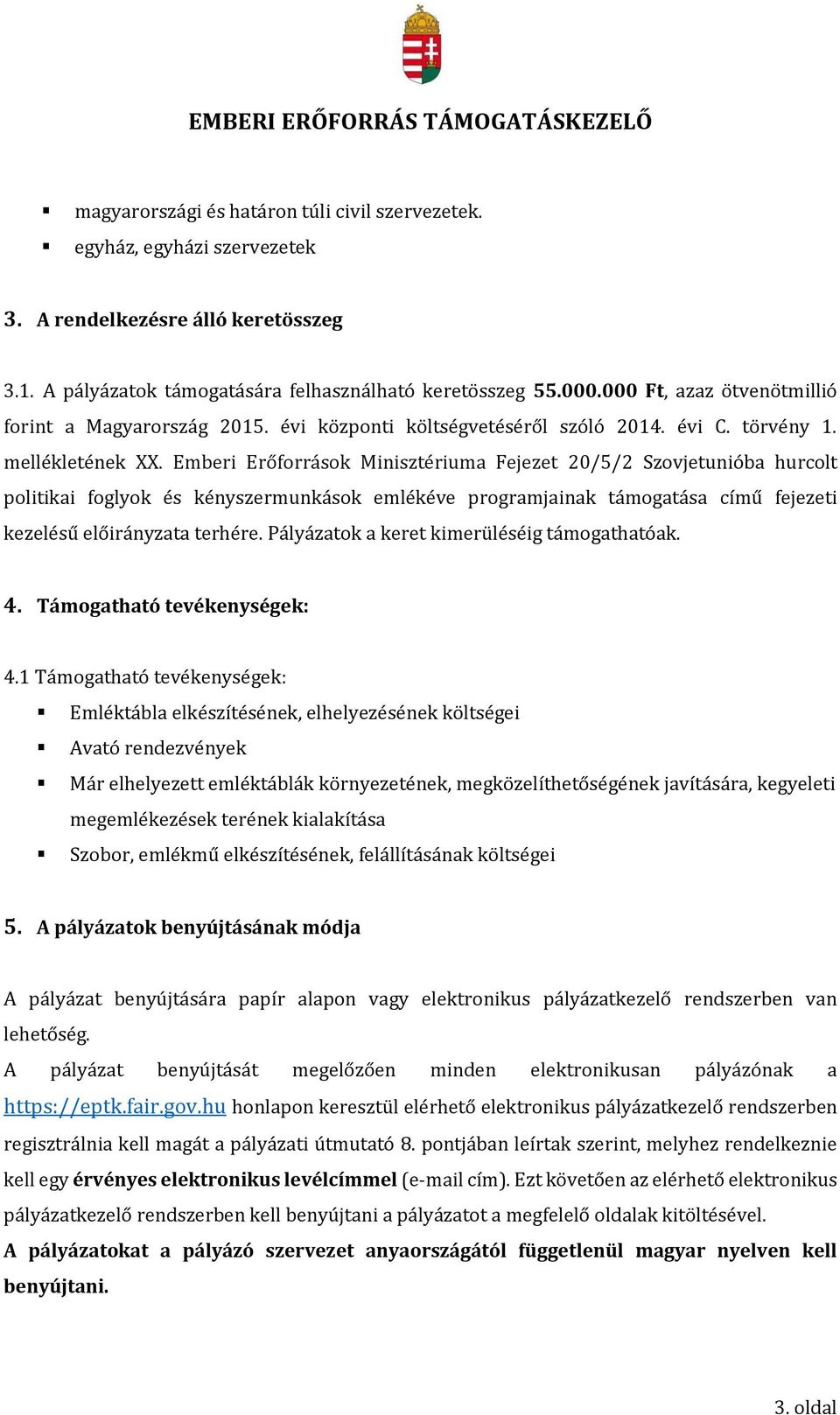 Emberi Erőforrások Minisztériuma Fejezet 20/5/2 Szovjetunióba hurcolt politikai foglyok és kényszermunkások emlékéve programjainak támogatása című fejezeti kezelésű előirányzata terhére.