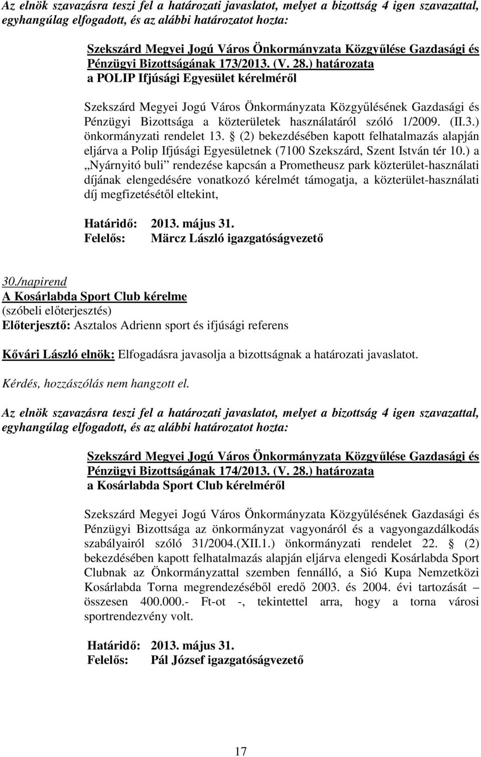 (2) bekezdésében kapott felhatalmazás alapján eljárva a Polip Ifjúsági Egyesületnek (7100 Szekszárd, Szent István tér 10.