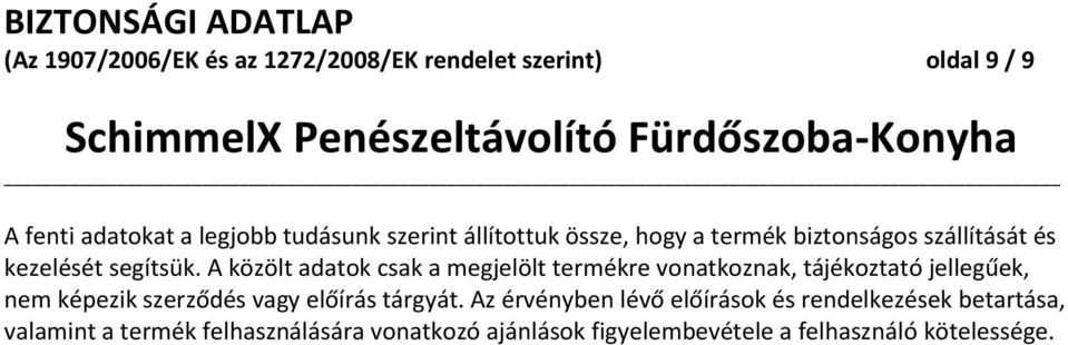 A közölt adatok csak a megjelölt termékre vonatkoznak, tájékoztató jellegűek, nem képezik szerződés vagy előírás