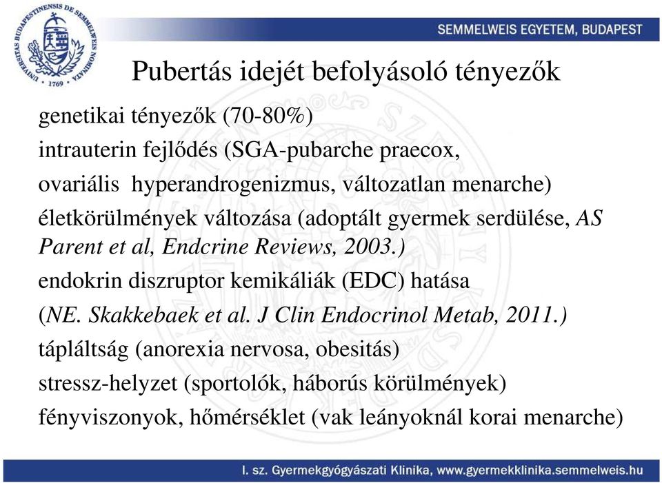 Reviews, 2003.) endokrin diszruptor kemikáliák (EDC) hatása (NE. Skakkebaek et al. J Clin Endocrinol Metab, 2011.