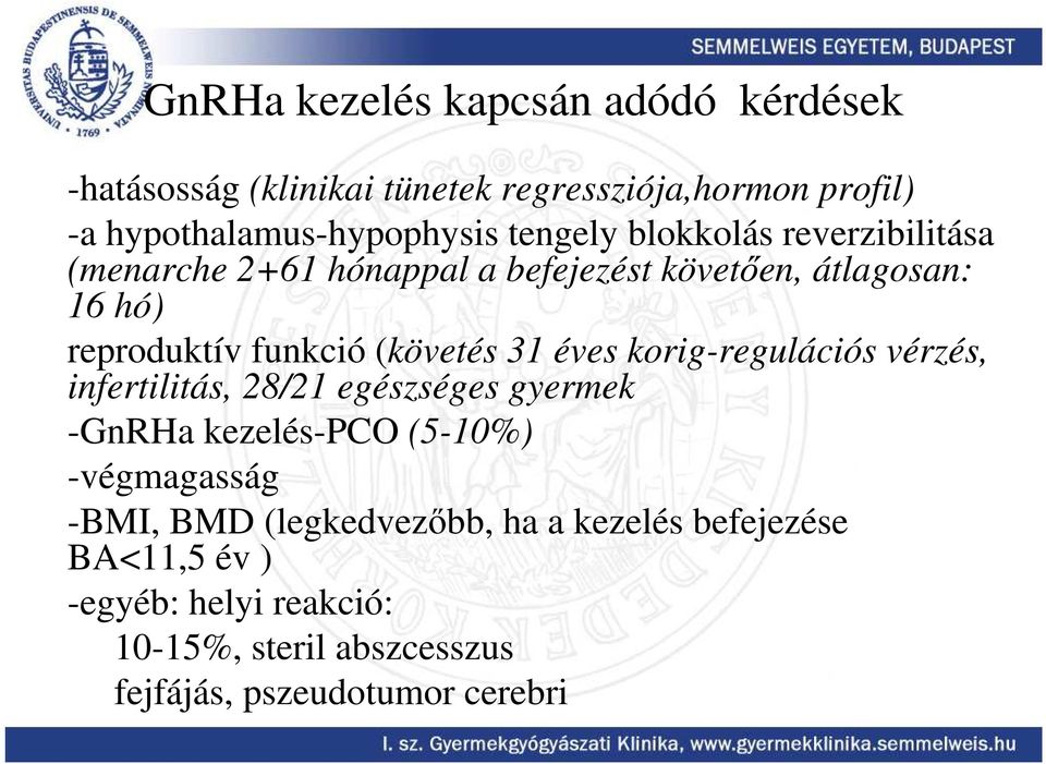 (követés 31 éves korig-regulációs vérzés, infertilitás, 28/21 egészséges gyermek -GnRHa kezelés-pco (5-10%) -végmagasság