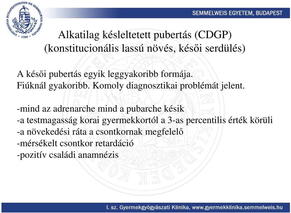 -mind az adrenarche mind a pubarche késik -a testmagasság korai gyermekkortól a 3-as percentilis