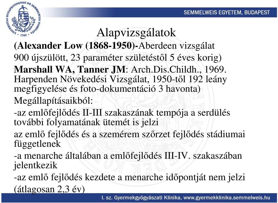 Harpenden Növekedési Vizsgálat, 1950-tıl 192 leány megfigyelése és foto-dokumentáció 3 havonta) Megállapításaikból: -az emlıfejlıdés II-III