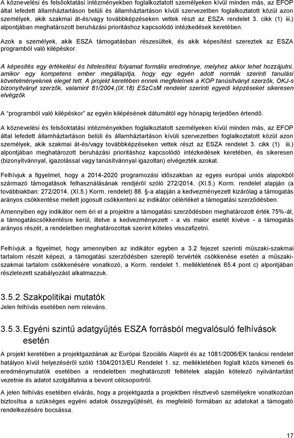 Azok a személyek, akik ESZA támogatásban részesültek, és akik képesítést szereztek az ESZA programból való kilépéskor.