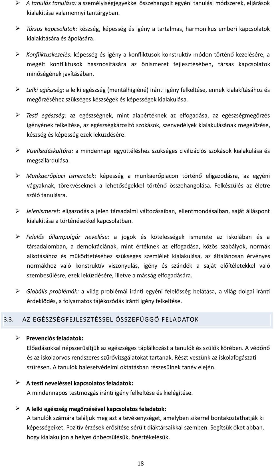 Konfliktuskezelés: képesség és igény a konfliktusok konstrukmv módon történő kezelésére, a megélt konfliktusok hasznosítására az önismeret fejlesztésében, társas kapcsolatok minőségének javításában.