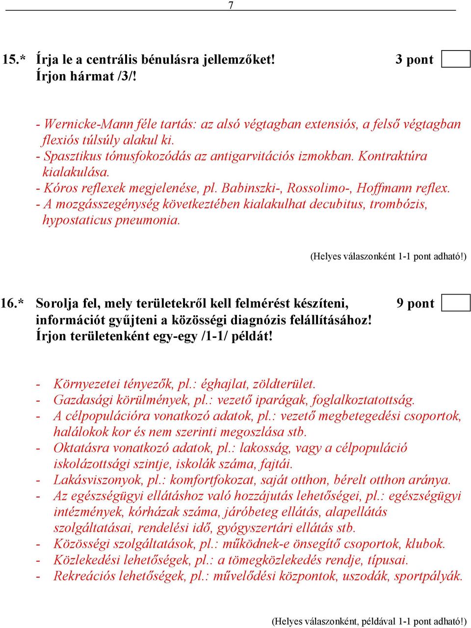 - A mozgásszegénység következtében kialakulhat decubitus, trombózis, hypostaticus pneumonia. 16.